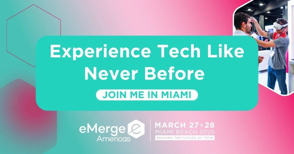 eMerge Americas, the premier global technology conference + expo on March 27-28 in Miami. Register now! Miami Beach Convention Center 2025