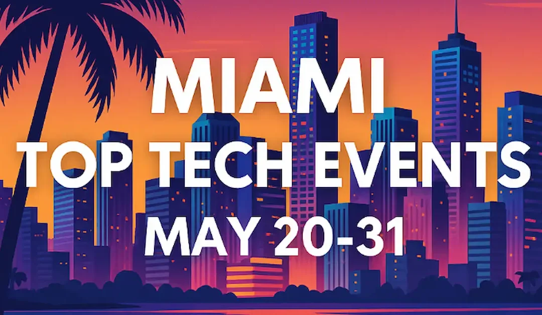 Miami Tech Wave: Most Important Events (May 20–31, 2025)